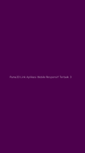 Tampilan Antarmuka Aplikasi Puma33 Link Aplikasi Mobile Responsif Terbaik - 3