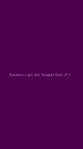 Tampilan Antarmuka Aplikasi Pumatoto Login Anti Rungkad Pasti Jp - 1