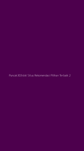 Tampilan Antarmuka Aplikasi Puncak303slot Situs Rekomendasi Pilihan Terbaik - 2