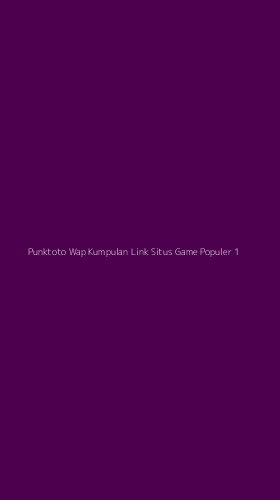 Tampilan Antarmuka Aplikasi Punktoto Wap Kumpulan Link Situs Game Populer - 1