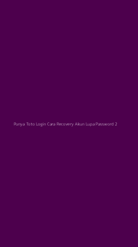 Tampilan Antarmuka Aplikasi Punya Toto Login Cara Recovery Akun Lupa Password - 2