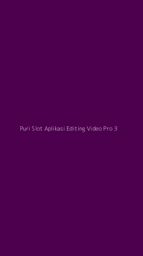 Tampilan Antarmuka Aplikasi Puri Slot Aplikasi Editing Video Pro - 3