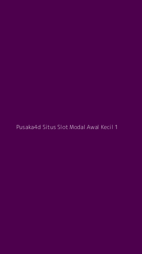 Tampilan Antarmuka Aplikasi Pusaka4d Situs Slot Modal Awal Kecil - 1