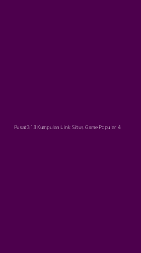 Tampilan Antarmuka Aplikasi Pusat313 Kumpulan Link Situs Game Populer - 4