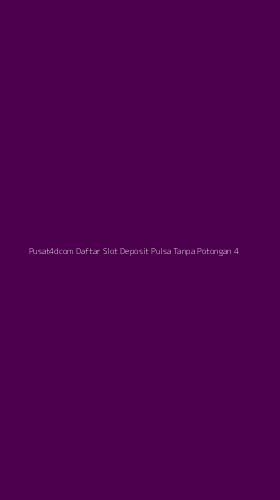 Tampilan Antarmuka Aplikasi Pusat4dcom Daftar Slot Deposit Pulsa Tanpa Potongan - 4