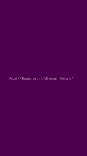 Tampilan Antarmuka Aplikasi Pusat77 Kumpulan Link Alternatif Terbaru - 1