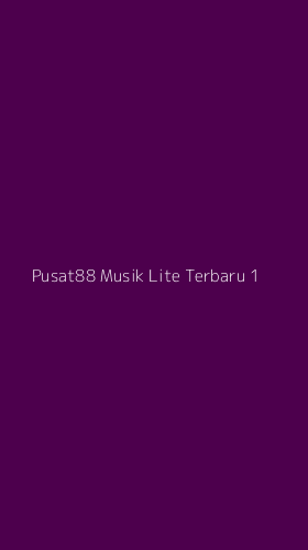 Tampilan Antarmuka Aplikasi Pusat88 Musik Lite Terbaru - 1