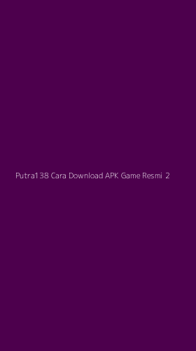 Tampilan Antarmuka Aplikasi Putra138 Cara Download Apk Game Resmi - 2