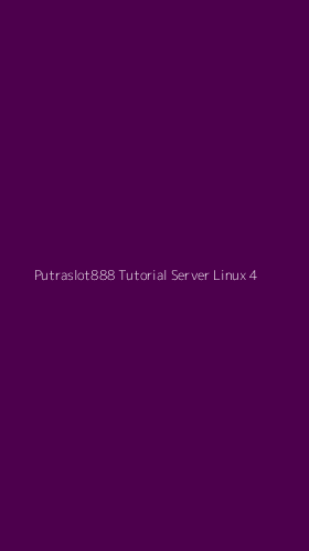 Tampilan Antarmuka Aplikasi Putraslot888 Tutorial Server Linux - 4