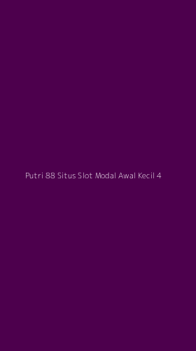 Tampilan Antarmuka Aplikasi Putri 88 Situs Slot Modal Awal Kecil - 4