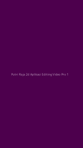 Tampilan Antarmuka Aplikasi Putri Raja 2d Aplikasi Editing Video Pro - 1