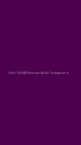 Tampilan Antarmuka Aplikasi Putri Slot88 Pemutar Musik Terpopuler - 4