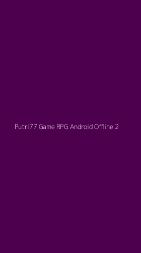 Tampilan Antarmuka Aplikasi Putri77 Game Rpg Android Offline - 2