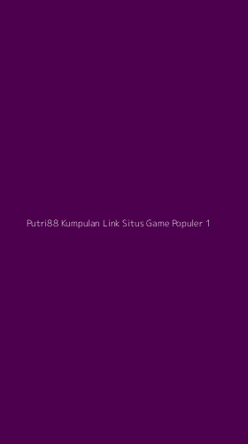 Tampilan Antarmuka Aplikasi Putri88 Kumpulan Link Situs Game Populer - 1