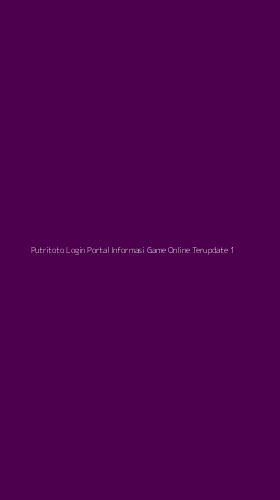 Tampilan Antarmuka Aplikasi Putritoto Login Portal Informasi Game Online Terupdate - 1