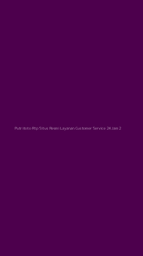 Tampilan Antarmuka Aplikasi Putritoto Rtp Situs Resmi Layanan Customer Service 24jam - 2