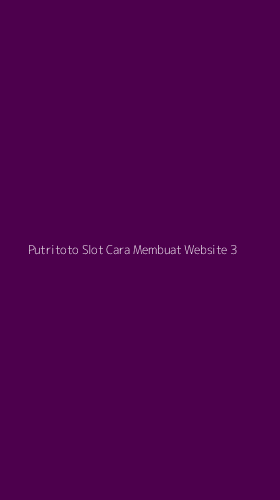 Tampilan Antarmuka Aplikasi Putritoto Slot Cara Membuat Website - 3