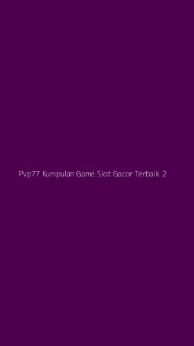 Tampilan Antarmuka Aplikasi Pvp77 Kumpulan Game Slot Gacor Terbaik - 2
