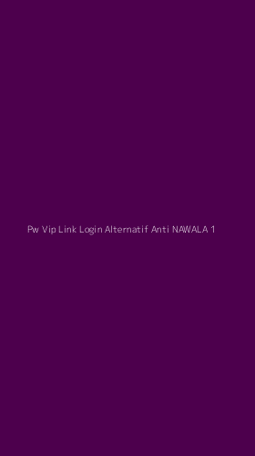 Tampilan Antarmuka Aplikasi Pw Vip Link Login Alternatif Anti Nawala - 1