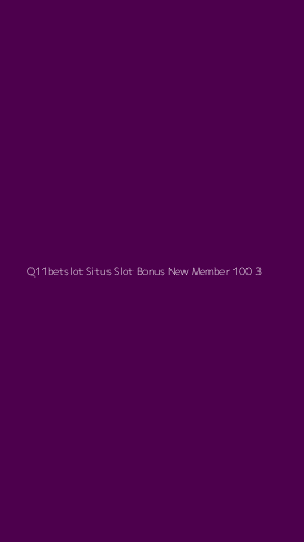 Tampilan Antarmuka Aplikasi Q11betslot Situs Slot Bonus New Member 100 - 3