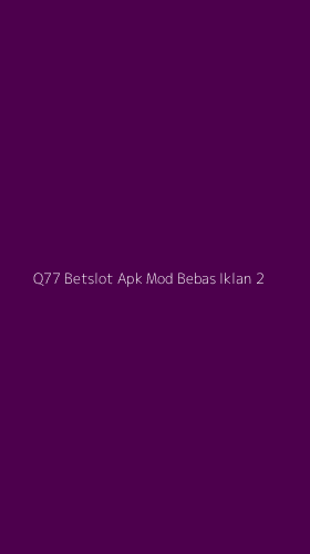 Tampilan Antarmuka Aplikasi Q77 Betslot Apk Mod Bebas Iklan - 2
