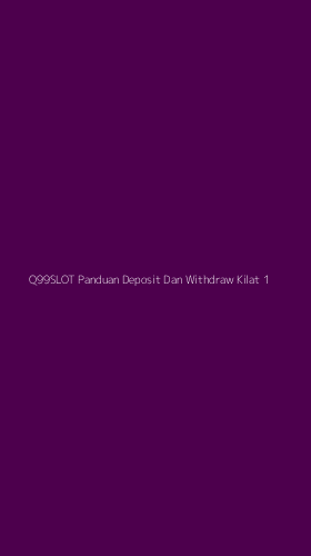 Tampilan Antarmuka Aplikasi Q99slot Panduan Deposit Dan Withdraw Kilat - 1