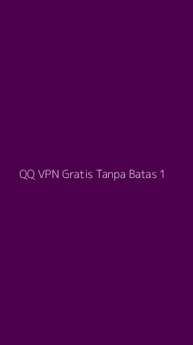 Tampilan Antarmuka Aplikasi Qq Vpn Gratis Tanpa Batas - 1