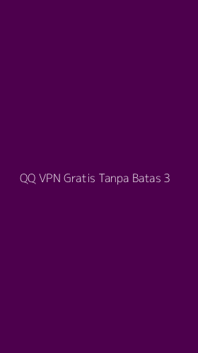 Tampilan Antarmuka Aplikasi Qq Vpn Gratis Tanpa Batas - 3