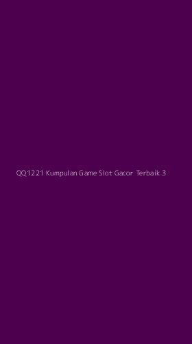 Tampilan Antarmuka Aplikasi Qq1221 Kumpulan Game Slot Gacor Terbaik - 3