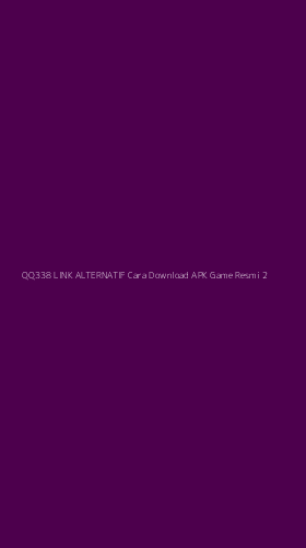Tampilan Antarmuka Aplikasi Qq338 Link Alternatif Cara Download Apk Game Resmi - 2
