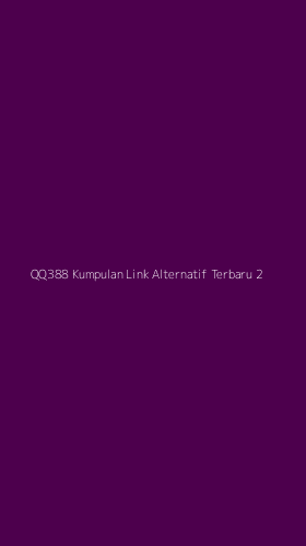 Tampilan Antarmuka Aplikasi Qq388 Kumpulan Link Alternatif Terbaru - 2