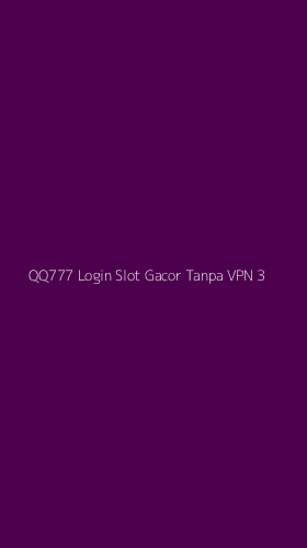 Tampilan Antarmuka Aplikasi Qq777 Login Slot Gacor Tanpa Vpn - 3