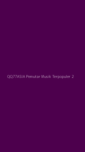 Tampilan Antarmuka Aplikasi Qq77asia Pemutar Musik Terpopuler - 2
