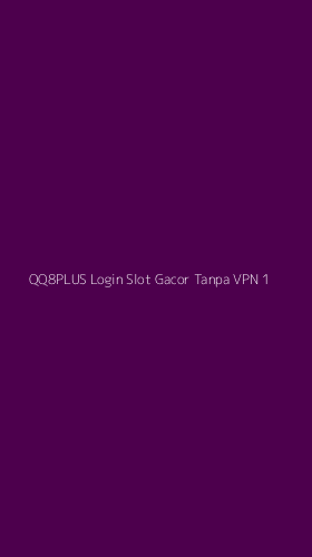 Tampilan Antarmuka Aplikasi Qq8plus Login Slot Gacor Tanpa Vpn - 1