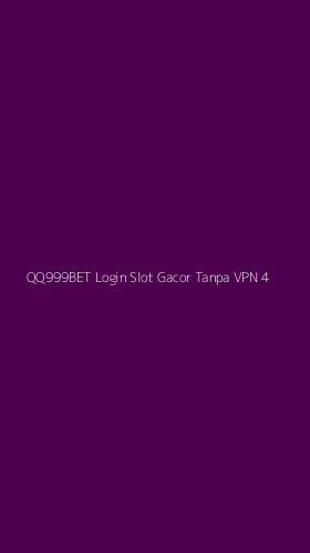 Tampilan Antarmuka Aplikasi Qq999bet Login Slot Gacor Tanpa Vpn - 4