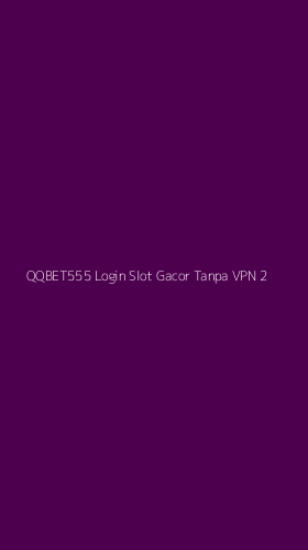 Tampilan Antarmuka Aplikasi Qqbet555 Login Slot Gacor Tanpa Vpn - 2