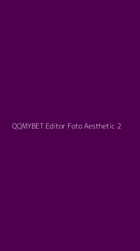 Tampilan Antarmuka Aplikasi Qqmybet Editor Foto Aesthetic - 2