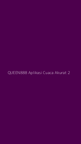 Tampilan Antarmuka Aplikasi Queen888 Aplikasi Cuaca Akurat - 2