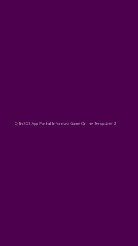 Tampilan Antarmuka Aplikasi Qilin303 App Portal Informasi Game Online Terupdate - 2