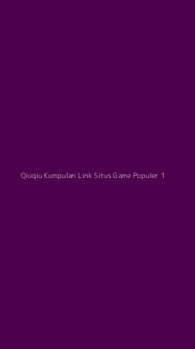 Tampilan Antarmuka Aplikasi Qiuqiu Kumpulan Link Situs Game Populer - 1