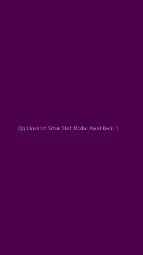 Tampilan Antarmuka Aplikasi Qq Linkslot Situs Slot Modal Awal Kecil - 1