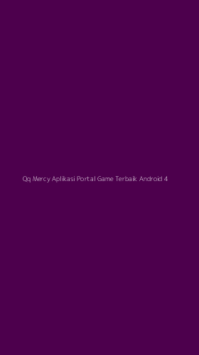 Tampilan Antarmuka Aplikasi Qq Mercy Aplikasi Portal Game Terbaik Android - 4