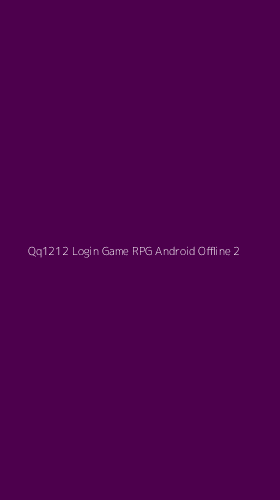 Tampilan Antarmuka Aplikasi Qq1212 Login Game Rpg Android Offline - 2