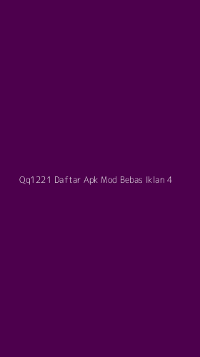 Tampilan Antarmuka Aplikasi Qq1221 Daftar Apk Mod Bebas Iklan - 4