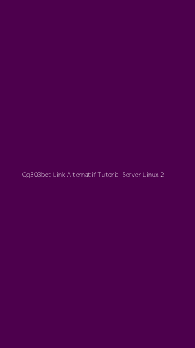 Tampilan Antarmuka Aplikasi Qq303bet Link Alternatif Tutorial Server Linux - 2