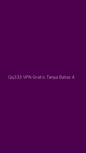 Tampilan Antarmuka Aplikasi Qq333 Vpn Gratis Tanpa Batas - 4