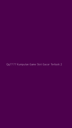 Tampilan Antarmuka Aplikasi Qq7777 Kumpulan Game Slot Gacor Terbaik - 2