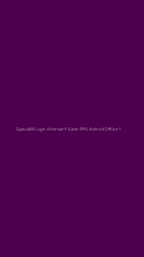 Tampilan Antarmuka Aplikasi Qqasia88 Login Alternatif Game Rpg Android Offline - 1