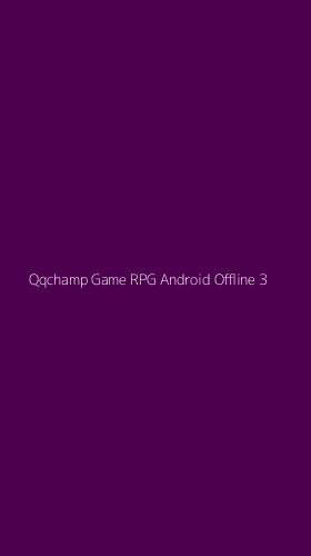 Tampilan Antarmuka Aplikasi Qqchamp Game Rpg Android Offline - 3