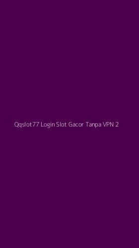 Tampilan Antarmuka Aplikasi Qqslot77 Login Slot Gacor Tanpa Vpn - 2